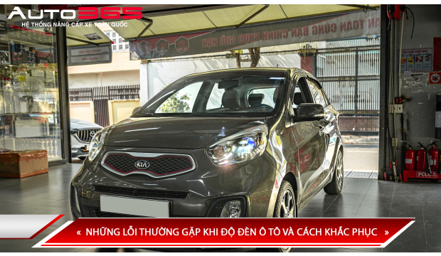 NHỮNG LỖI THƯỜNG GẶP KHI ĐỘ ĐÈN Ô TÔ VÀ CÁCH KHẮC PHỤC